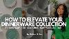 Host Like A Pro Tips For Building Your Dinnerware Collection U0026 My Plates Tour
